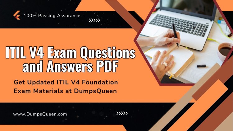 Access ITIL V4 Exam Questions and Answers PDF Free on DumpsQueen