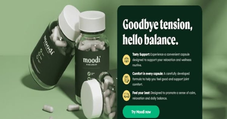 Moodi CBD Capsules Avis :- Discover the Power of Moodi CBD Capsules: User Reviews !!