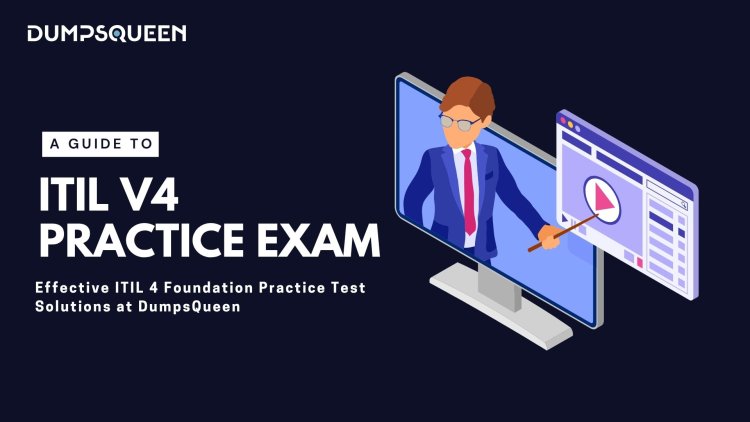 Maximize ITIL 4 Foundation Practice Test Score with DumpsQueen Support