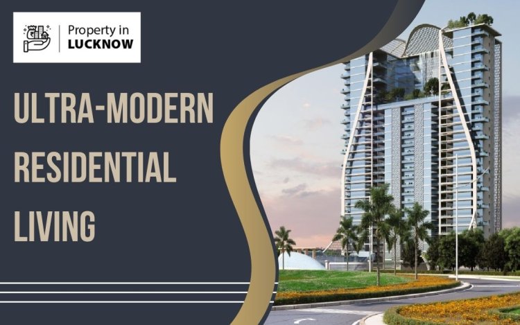 Ultra-Modern Residential Living at the Heart of Lucknow