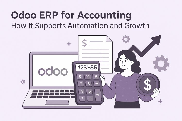 Odoo ERP for Accounting – How It Supports Automation and Growth