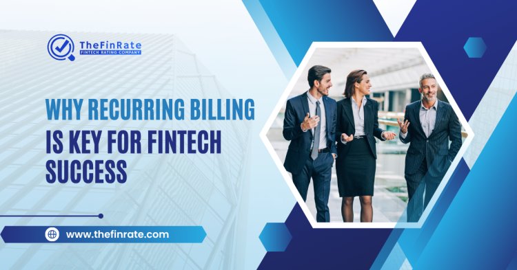 Why Recurring Billing Is Key for Fintech Success