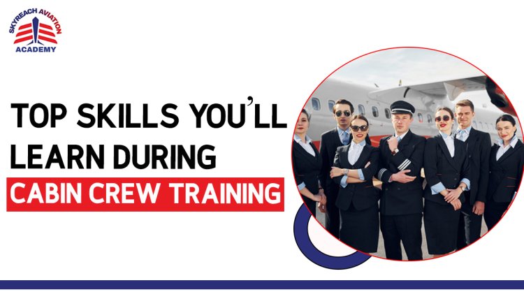 Top Skills You'll Learn During Cabin Crew Training