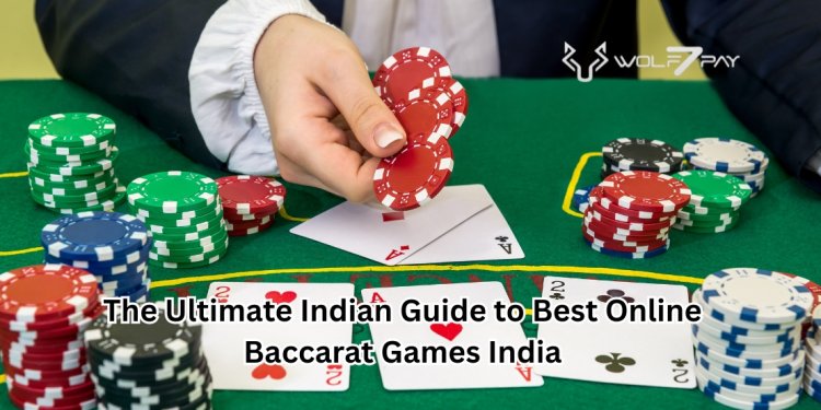 The Ultimate Indian Guide to Best Online Baccarat Games India