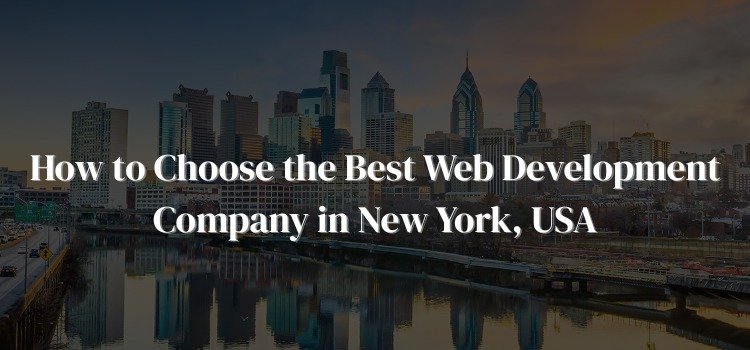 How to Choose the Best Web Development Company in New York, USA