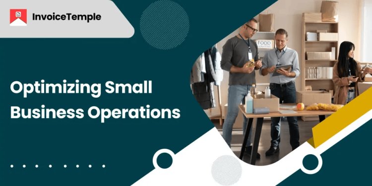Optimizing Small Business Operations: Tactics That Work