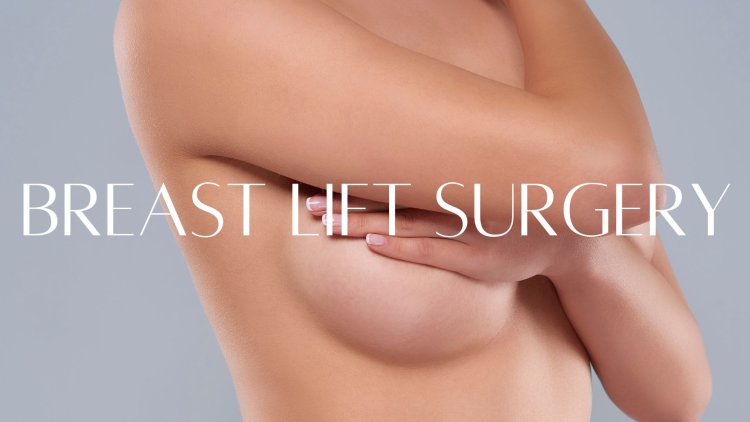 Breast Lift Surgery – Procedure, Benefits & Cost in India