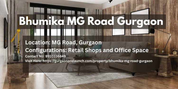 Bhumika MG Road Gurgaon: Elevating Commercial Success in Gurugram