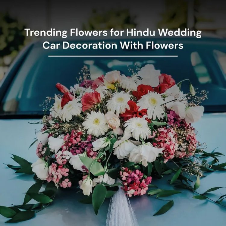 Trending Flowers for Hindu Wedding Car Decoration