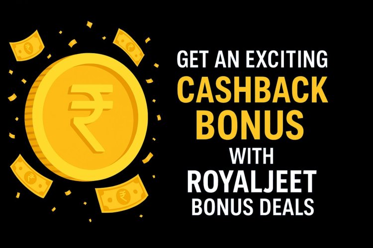 Get an Exciting Cashback Bonus with Royaljeet Bonus Deals