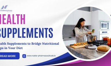 Health Supplements to Bridge Nutritional Gaps in Your Diet