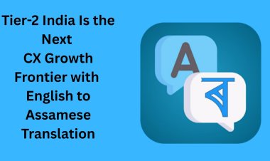 Tier-2 India Is the Next CX Growth Frontier with English to Assamese Translation
