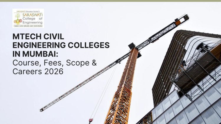 MTech Civil Engineering Colleges in Mumbai 2025 – Course, Fees & Careers