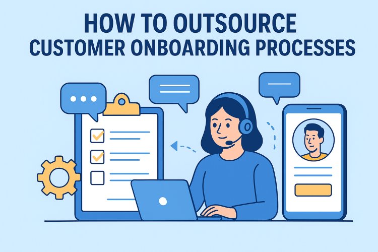 How to Outsource Customer Onboarding Processes