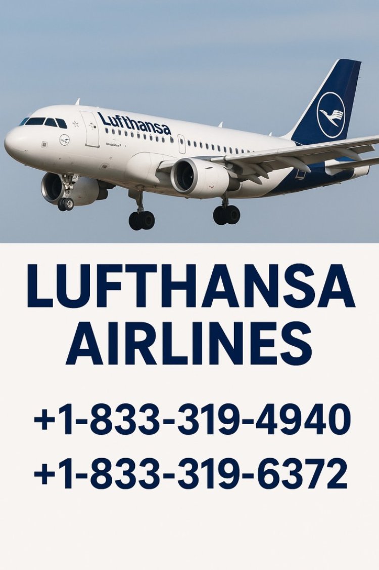 +1 833–319–4940 Lufthansa Airlines USA Support — Booking, Refund & Cancellation Assistance