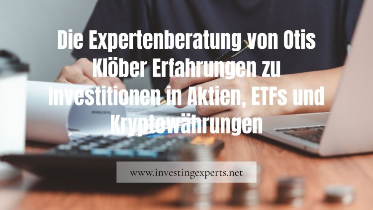 Die Expertenberatung von Otis Klöber Erfahrungen zu Investitionen in Aktien, ETFs und Kryptowährungen