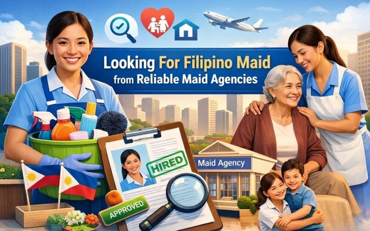 Looking For Filipino Maid from Reliable Maid Agencies