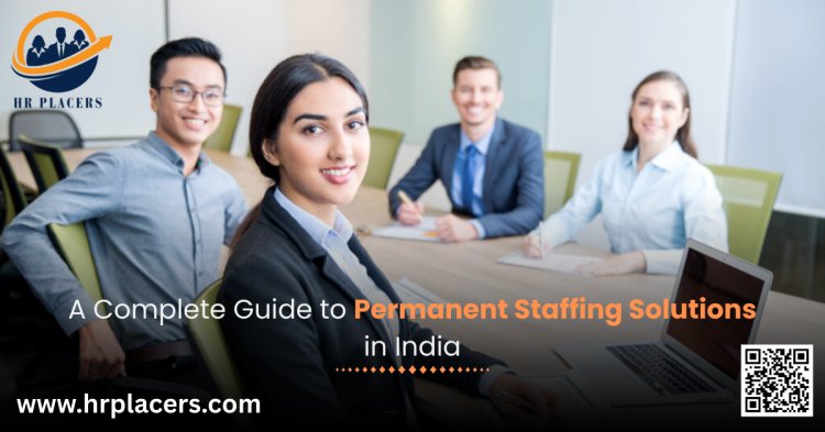A Complete Guide to Permanent Staffing Solutions in India