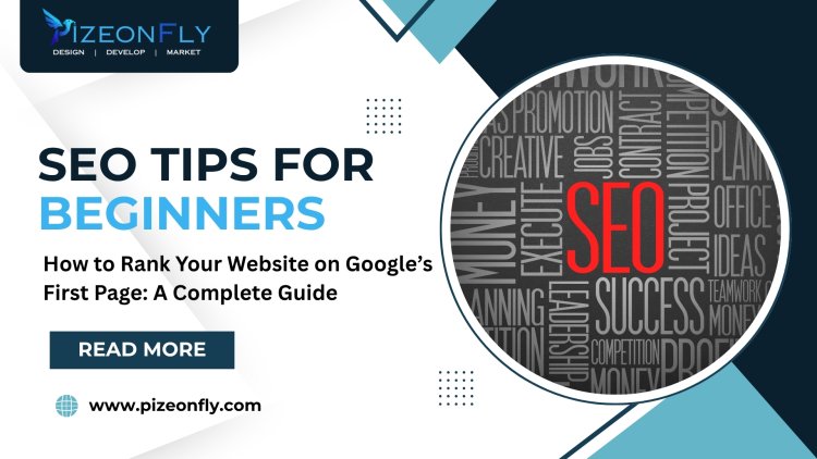 How to Rank Your Website on Google’s First Page: A Complete Guide