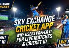 Top Reasons Users Like the Sky Exchange Cricket App for Live Cricket and ID Services