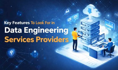 Key Features to Look for in Data Engineering Services Providers