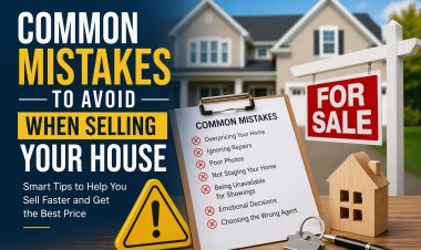Common Mistakes to Avoid When Selling Your House