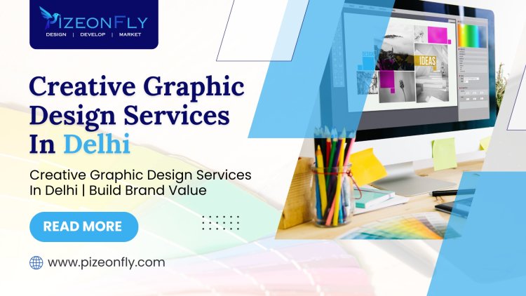 Creative Graphic Design Services in Delhi | Build Brand Value