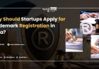 Why Should Startups Apply for Trademark Registration in India?