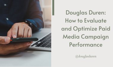 Douglas Duren: How to Evaluate and Optimize Paid Media Campaign Performance