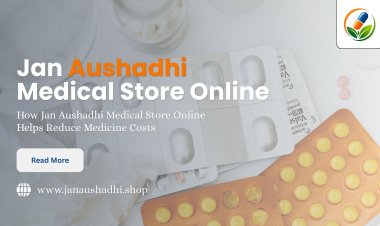 How Jan Aushadhi Medical Store Online Helps Reduce Medicine Costs
