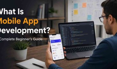 What Is Mobile App Development? A Complete Beginner’s Guide