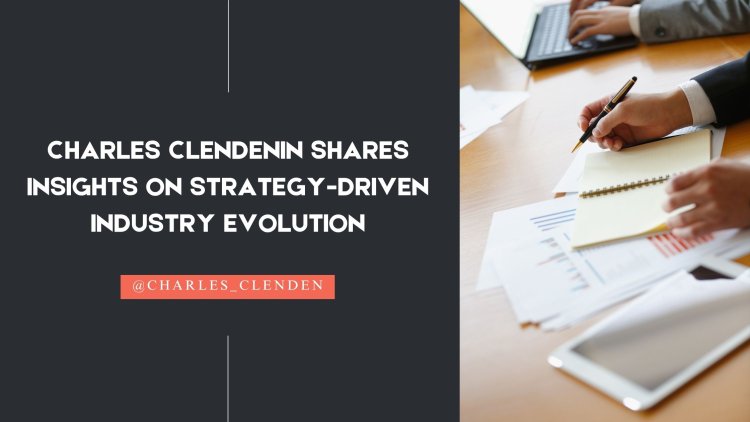 Charles Clendenin Shares Insights on Strategy-Driven Industry Evolution