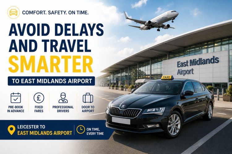 Avoid Delays and Travel Smarter to East Midlands Airport