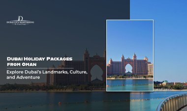 Dubai Holiday Packages from Oman: Explore Dubai’s Landmarks, Culture, and Adventure