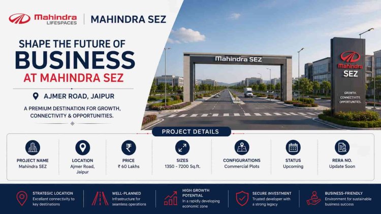 Mahindra SEZ Jaipur Price, Master Plan, Location, and Investment Benefits