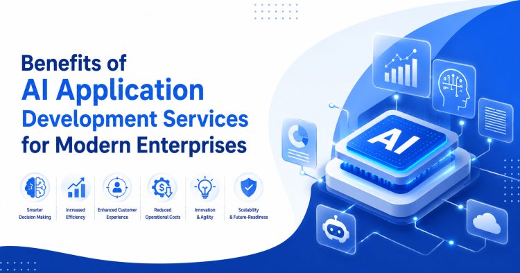 Benefits of AI Application Development Services for Modern Enterprises