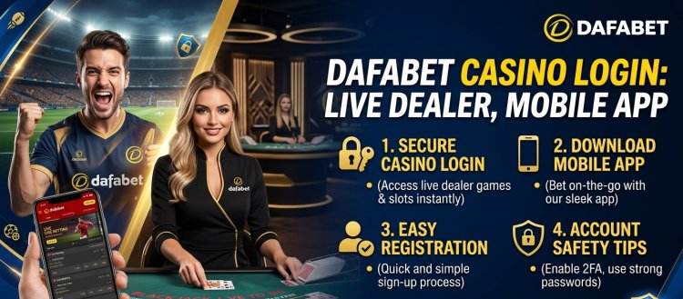 Dafabet Casino Login: Live Dealer, Mobile App, Registration and Account Safety Tips