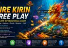 Fire Kirin Free Play: Complete Informational Guide, Features, Funding & Bonuses Explained