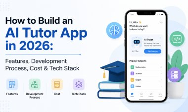 How to Build an AI Tutor App in 2026: Features, Development Process, Cost & Tech Stack