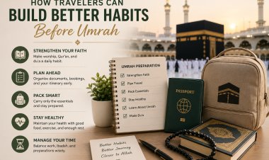 How Travelers Can Build Better Habits Before Umrah