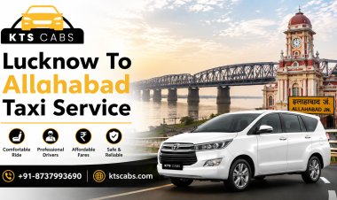 Lucknow To Allahabad Taxi Service – Safe, Comfortable & Affordable Ride
