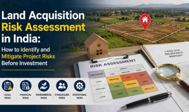 Land Acquisition Risk Assessment in India: How to Identify and Mitigate Project Risks Before Investment