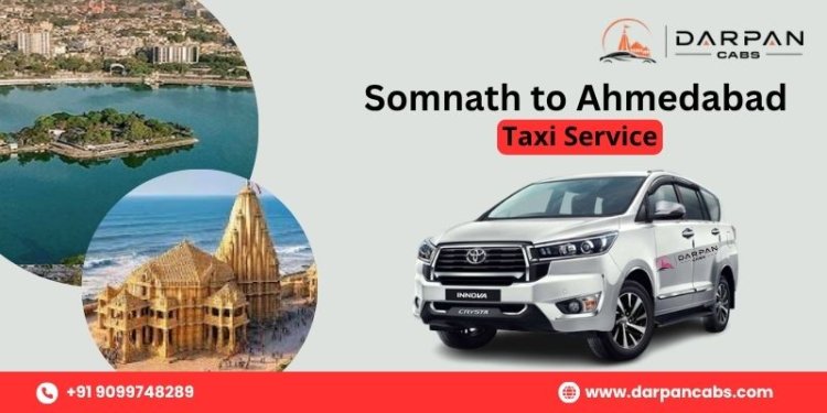 Book a Trusted Somnath to Ahmedabad Taxi Service with Darpan Cabs