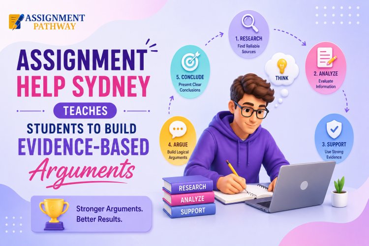 Assignment Help Sydney Teaches Students to Build Evidence-Based Arguments