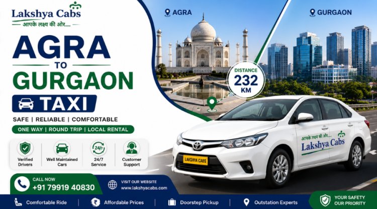 Agra to Gurgaon Taxi – Complete Travel Guide with Fare, Route & Booking Tips
