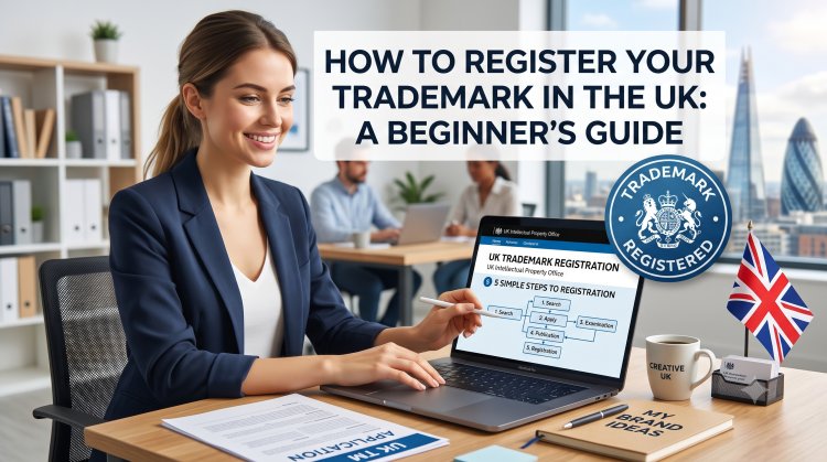 How to Register Your Trademark in the UK: A Beginner's Guide