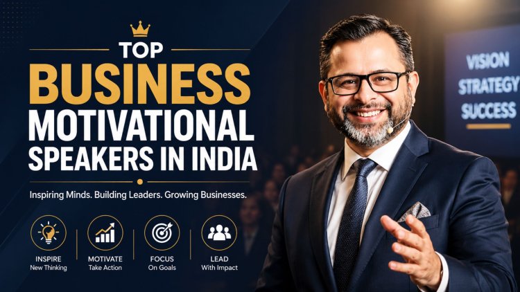 Top Business Motivational Speakers in India (2026 Guide to Business Growth)