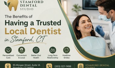 The Benefits of Having a Trusted Local Dentist in Stamford, CT