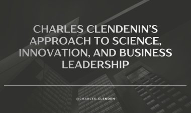 Charles Clendenin’s Approach to Science, Innovation, and Business Leadership