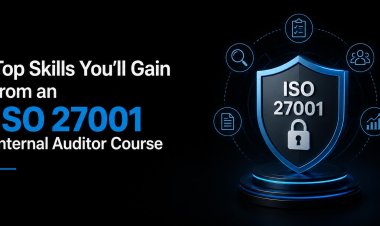 Top Skills You'll Gain from an ISO 27001 Internal Auditor Course